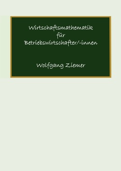 Wirtschaftsmathematik für Betriebswirtschafter/-innen von Ziemer,  Wolfgang