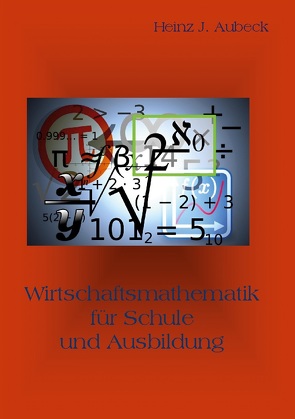 Wirtschaftsmathematik für Schule und Ausbildung von Aubeck,  Heinz - Jürgen