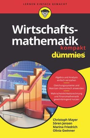 Wirtschaftsmathematik kompakt für Dummies von Friedrich,  Marina, Gwinner,  Olivia, Jensen,  Sören, Mayer,  Christoph