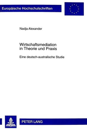 Wirtschaftsmediation in Theorie und Praxis von Alexander,  Nadja