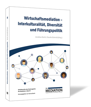 Wirtschaftsmediation – Interkulturalität, Diversität und Führungspolitik von Barth,  Jonathan, Schmidt,  Claudia