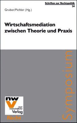 Wirtschaftsmediation zwischen Theorie und Praxis von Gruber,  Michael, Pichler,  Johannes W