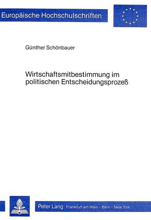 Wirtschaftsmitbestimmung im politischen Entscheidungsprozess von Schönbauer,  Günther