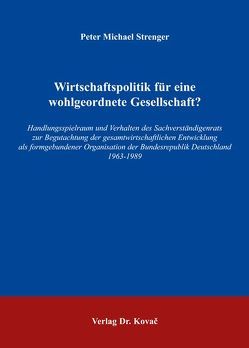 Wirtschaftspolitik für eine wohlgeordnete Gesellschaft? von Strenger,  Peter M