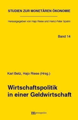 Wirtschaftspolitik in einer Geldwirtschaft von Betz,  Karl, Herr,  Hansjörg, Lüken,  Mathilde (gen. Klassen), Riese,  Hajo, Schelkle,  Waltraud, Stadermann,  Hans J, Tober,  Silke