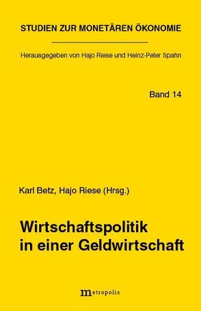 Wirtschaftspolitik in einer Geldwirtschaft von Betz,  Karl, Herr,  Hansjörg, Lüken,  Mathilde (gen. Klassen), Riese,  Hajo, Schelkle,  Waltraud, Stadermann,  Hans J, Tober,  Silke