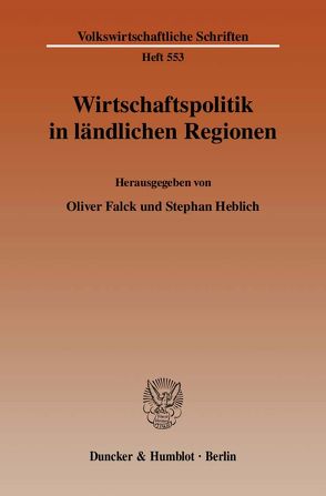 Wirtschaftspolitik in ländlichen Regionen. von Falck,  Oliver, Heblich,  Stephan