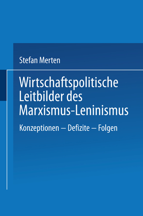 Wirtschaftspolitische Leitbilder des Marxismus-Leninismus von Merten,  Stefan