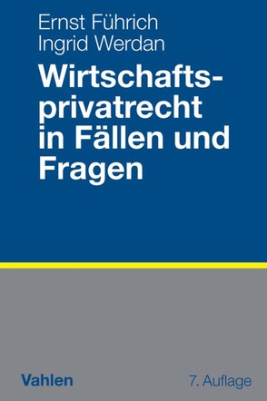 Wirtschaftsprivatrecht in Fällen und Fragen von Führich,  Ernst, Werdan,  Ingrid