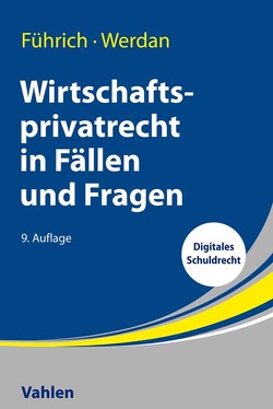 Wirtschaftsprivatrecht in Fällen und Fragen von Führich,  Ernst, Werdan,  Ingrid