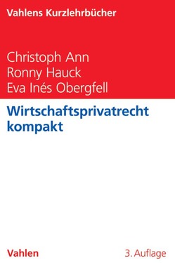 Wirtschaftsprivatrecht kompakt von Ann,  Christoph, Hauck,  Ronny, Obergfell,  Eva Inés