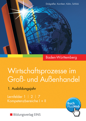 Wirtschaftsprozesse im Groß- und Außenhandel – Ausgabe für Baden-Württemberg von Dickgießer,  Holger, Kornherr,  Thomas, Kühn,  Gerhard, Schlick,  Helmut