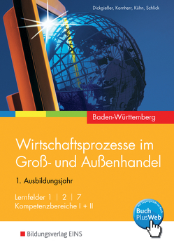 Wirtschaftsprozesse im Groß- und Außenhandel / Wirtschaftsprozesse im Groß- und Außenhandel – Ausgabe für Baden-Württemberg von Kornherr,  Thomas, Kühn,  Gerhard, Schlick,  Helmut