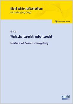 Wirtschaftsrecht: Arbeitsrecht von Foit,  Kristian, Giesen,  Tom, Lorberg persönlich,  LL.M.,  M.A. Daniel, Vogl,  Bernard