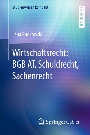 Wirtschaftsrecht: BGB AT, Schuldrecht, Sachenrecht von Rudkowski,  Lena