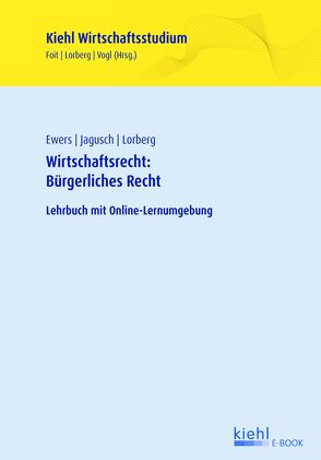 Wirtschaftsrecht: Bürgerliches Recht von Ewers,  Antonius, Foit,  Kristian, Jagusch,  Sebastian, Lorberg persönlich,  LL.M.,  M.A. Daniel, Vogl,  Bernard