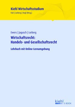 Wirtschaftsrecht: Handels- und Gesellschaftsrecht von Ewers,  Antonius, Foit,  Kristian, Jagusch,  Sebastian, Lorberg,  Daniel, Vogl,  Bernard