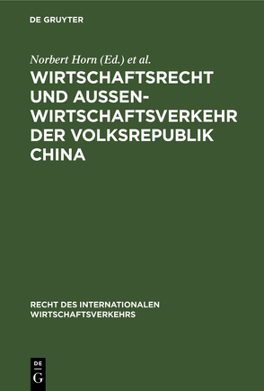 Wirtschaftsrecht und Außenwirtschaftsverkehr der Volksrepublik China von Horn,  Norbert, Schütze,  Rolf A