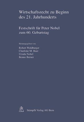 Wirtschaftsrecht zu Beginn des 21. Jarhunderts von Baer,  Charlotte M, Bernet,  Benno, Nobel,  Ursula, Waldburger,  Robert