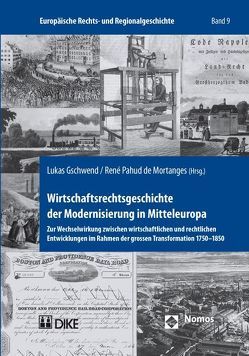 Wirtschaftsrechtsgeschichte der Modernisierung in Mitteleuropa von Gschwend,  Lukas, Pahud de Mortanges,  René