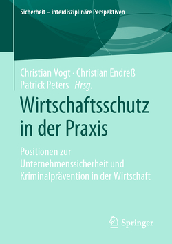 Wirtschaftsschutz in der Praxis von Endreß,  Christian, Peters,  Patrick, Vogt,  Christian