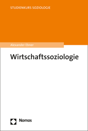 Wirtschaftssoziologie von Ebner,  Alexander