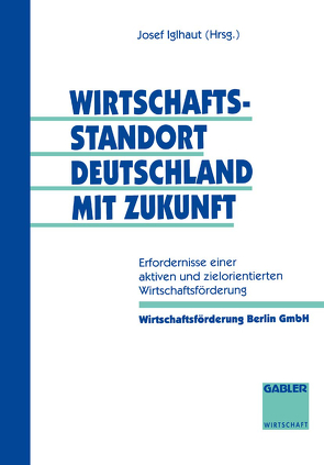 Wirtschaftsstandort Deutschland mit Zukunft von Iglhaut,  Josef