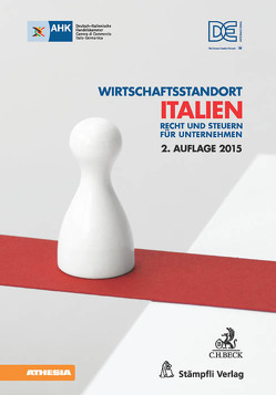 Wirtschaftsstandort Italien von DEinternational Italia Srl,  Dienstleistungsgesellschaft der Deutsch-Italienischen Handelskammer (AHK Italien),  Mailand