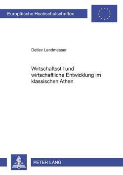 Wirtschaftsstil und wirtschaftliche Entwicklung im klassischen Athen von Landmesser,  Detlev