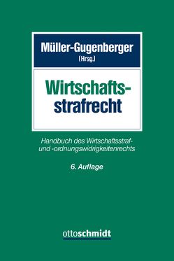 Wirtschaftsstrafrecht von Alexander,  Thorsten, Bischoff,  Sandra, Büttner,  Manfred, Dittrich,  Joachim, Engelhart,  Marc, Fridrich,  Johannes, Gruhl,  Jens, Haaß,  Markus, Häcker,  Johannes, Hadamitzky,  Anke, Hebenstreit,  Ulrich, Heitmann,  Klaus, Henzler,  Oliver, Holzwarth,  Peter, Ludwig,  Ilka, Muhler,  Manfred, Müller-Gugenberger,  Christian, Niemeyer,  Jürgen, Nogrady,  Alexander, Pfohl,  Michael, Retemeyer,  Alexander, Richter,  Hans, Schmid,  Wolfgang, Schumann,  Alexander, Thul,  Andreas, Trück,  Thomas, Wagenpfeil,  Heiko, Wahl,  Michael, Winkelbauer,  Wolfgang, Wolf,  Thomas