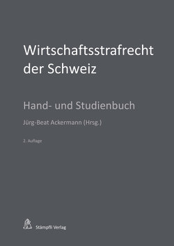 Wirtschaftsstrafrecht der Schweiz von Ackermann,  Jürg-Beat, Behnisch,  Urs R., Eicker,  Andreas, Gessler,  Dieter, Graf,  Damian K., Hecker,  Bernd, Lehmkuhl,  Marianne, Maeder,  Stefan, Nadelhofer,  Simone, Niggli,  Marcel Alexander, Pieth,  Mark, Riedo,  Christof, Schaad,  Martin, Schoder,  Charlotte, Schubarth,  Martin, Schwarz,  Jörg, Vest,  Hans, Wohlers,  Wolfgang