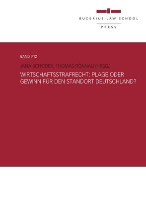 Wirtschaftsstrafrecht: Plage oder Gewinn für den Standort Deutschland? von Decken,  Nicolaus von der, Eigen,  Peter, Greeve,  Gina, Jahn,  Matthias, Rönnau,  Thomas, Schiedek,  Jana, Schmidt,  Karsten, Strate,  Gerhard, Vogel,  Joachim, Zypries,  Brigitte