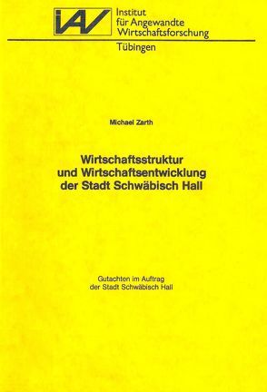 Wirtschaftsstruktur und Wirtschaftsentwicklung der Stadt Schwäbisch Hall von Zarth,  Michael