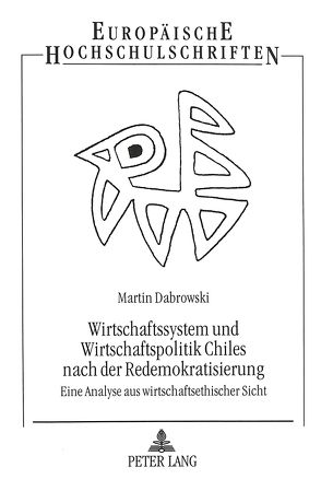 Wirtschaftssystem und Wirtschaftspolitik Chiles nach der Redemokratisierung von Dabrowski,  Martin