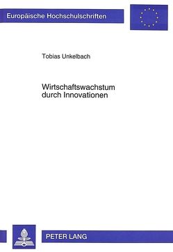 Wirtschaftswachstum durch Innovationen von Unkelbach,  Tobias