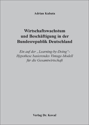 Wirtschaftswachstum und Beschäftigung in der Bundesrepublik Deutschland von Kubata,  Adrian