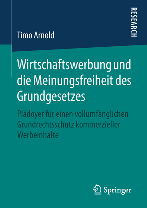 Wirtschaftswerbung und die Meinungsfreiheit des Grundgesetzes von Arnold,  Timo