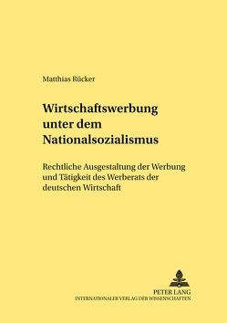 Wirtschaftswerbung unter dem Nationalsozialismus von Rücker,  Matthias