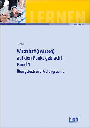 Wirtschaft(swissen) auf den Punkt gebracht – Band 1 von Bensch,  Jörg