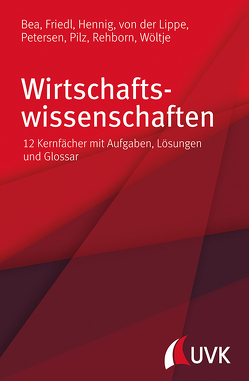 Wirtschaftswissenschaften von Bea,  Prof. Dr. Franz Xaver, Friedl,  Prof. Dr. Birgit, Hennig,  Prof. Dr. Alexander, Petersen,  Dr. Thieß, Pilz,  Dr. Dr. Gerald, Rehborn,  Angelika, von der Lippe,  Prof. Dr. Peter, Wöltje,  Prof. Dr. Jörg