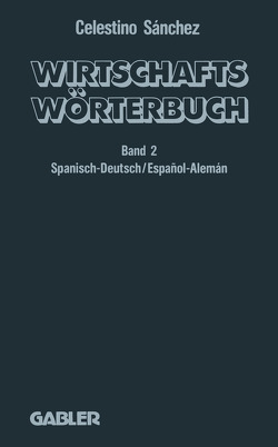 Wirtschaftswörterbuch. Wörterbuch für den Wirtschafts-, Handels- und Rechtsverkehr / Diccionario económico. Diccionario de Economía, Comercio y Derecho von Sánchez,  C.