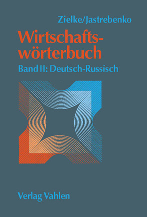 Wirtschaftswörterbuch Bd. II: Deutsch-Russisch von Zielke,  Alexandra, Zielke,  Rainer