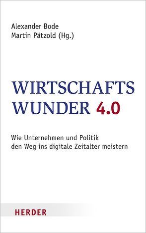 Wirtschaftswunder 4.0 von Bode,  Alexander, Pätzold,  Martin