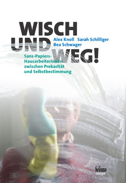 Wisch und weg! von Knoll,  Alex, Schilliger,  Sarah, Schwager,  Bea