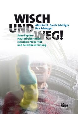 Wisch und weg! von Knoll,  Alex, Schilliger,  Sarah, Schwager,  Bea