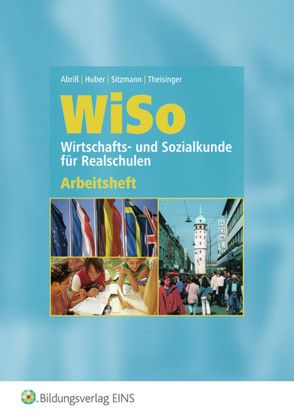 WiSo – Wirtschafts- und Sozialkunde für Realschulen von Abriss,  Werner, Gans,  Sabine, Gewehr,  Wilfried, Sitzmann,  Alfred