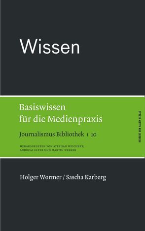 Wissen. Basiswissen für die Medienpraxis von Karberg,  Sascha, Wormer,  Holger