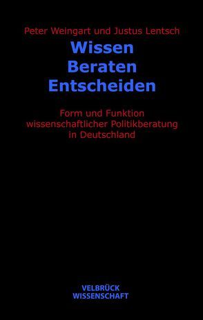 Wissen – Beraten – Entscheiden von Lentsch,  Justus, Weingart,  Peter