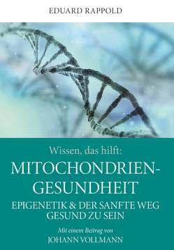 Wissen, das hilft: MITOCHONDRIEN – GESUNDHEIT von Rappold,  Dr. Eduard