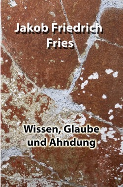 Wissen, Glaube und Ahndung von Fries,  Jakob Friedrich